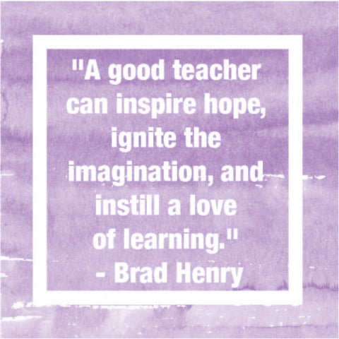 "A good teacher can inspire hope, ignite the imagination, and instill a love of learning." - Brad Henry